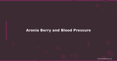 Aronia Berry and Blood Pressure: What the Research Shows